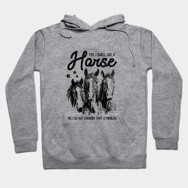 Horse Lover Joke Funny Quote Saying Yes I Smell Like Horses Hoodie by ThatVibe